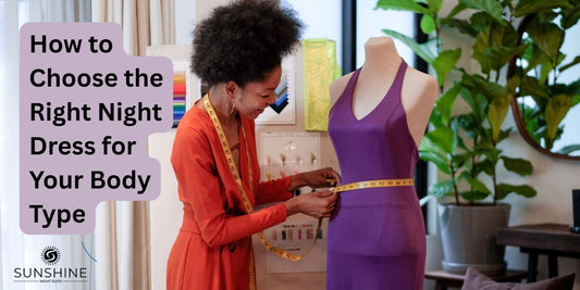 How to Choose the Right Night Dress for Your Body Type
