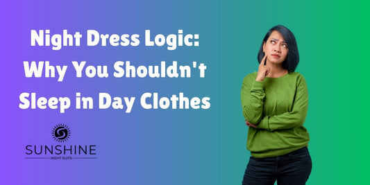 Night Dress Logic: Why You Shouldn't Sleep in Day Clothes