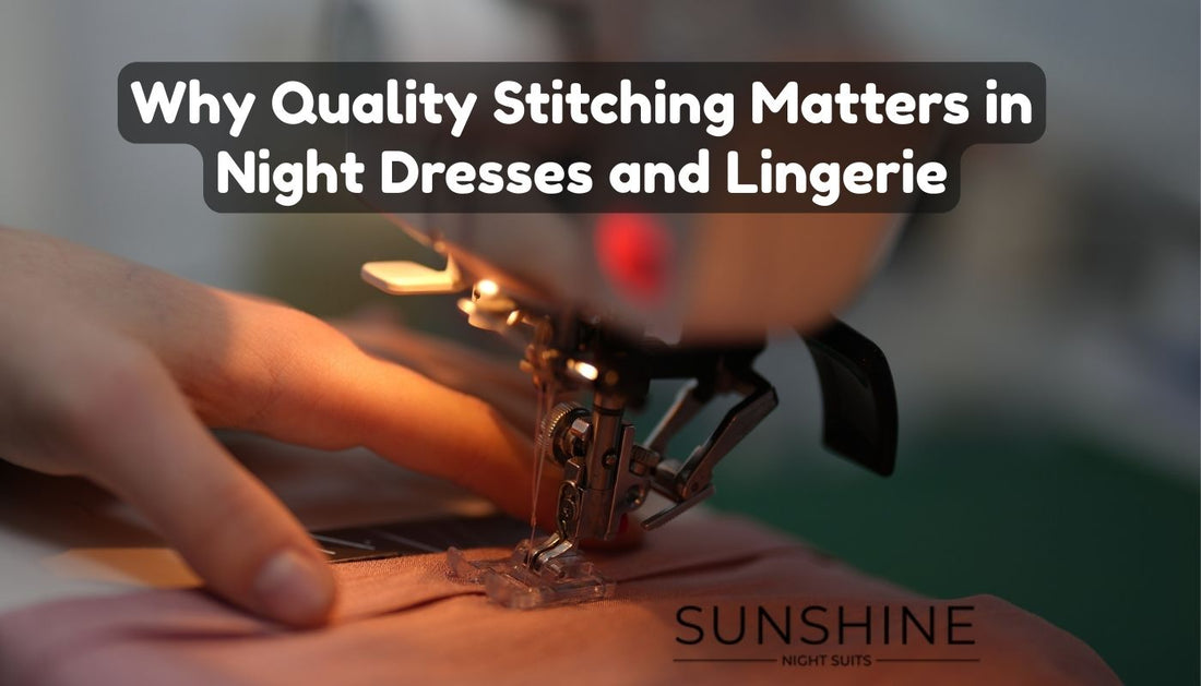 Why Quality Stitching Matters in Night Dresses and Lingerie