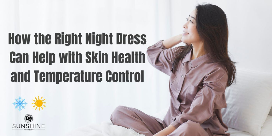 How the Right Night Dress Can Help with Skin Health and Temperature Control